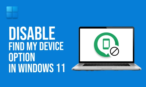 How to Disable Find My Device Option in Windows11